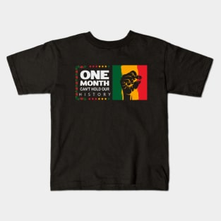 One Month Can't Hold Our History, Black History Month Black Pride Kids T-Shirt